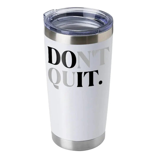 Don't Quit 20oz Insulated Vacuum Sealed Tumbler